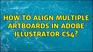 How to align multiple artboards in Adobe Illustrator CS4 (3 Solutions!!)