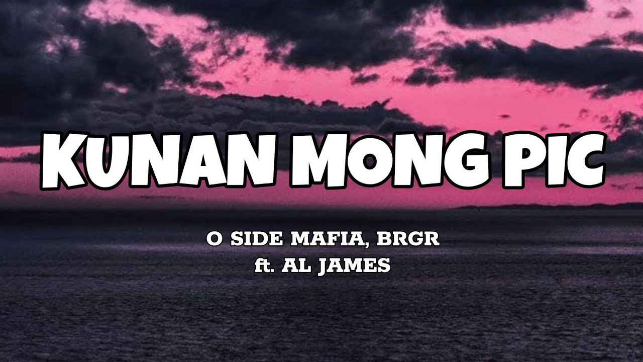 O SIDE MAFIA, BRGR - KUNAN MONG PIC FT. AL JAMES (OFFICIAL MUSIC VIDEO)