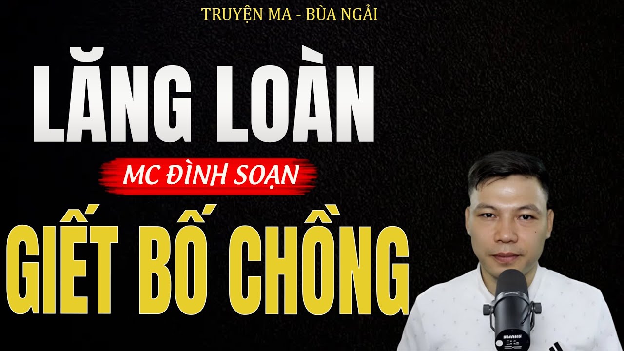 Truyện Ma Đình Soạn - LĂNG LOÀN GIẾT BỐ CHỒNG | Nghiệp Ác Con Dâu - Chuyện Ma Kinh Dị