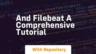 and filebeat a comprehensive tutorial