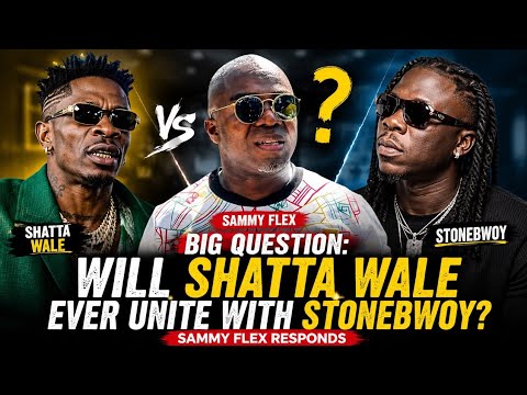 Big Question: Will Shatta Wale Ever Unite With Stonebwoy? Sammy Flex Responds 