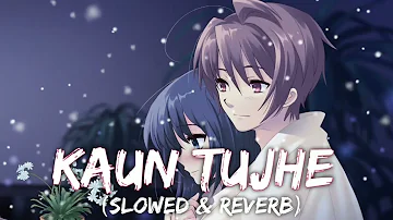 🥰🥰 Kaun Tujhe - ( Slowed + Reverb ) | kaun tujhe slowed and reverb female version 🥰🥰