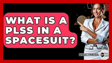 What Is A PLSS In A Spacesuit? - Physics Frontier