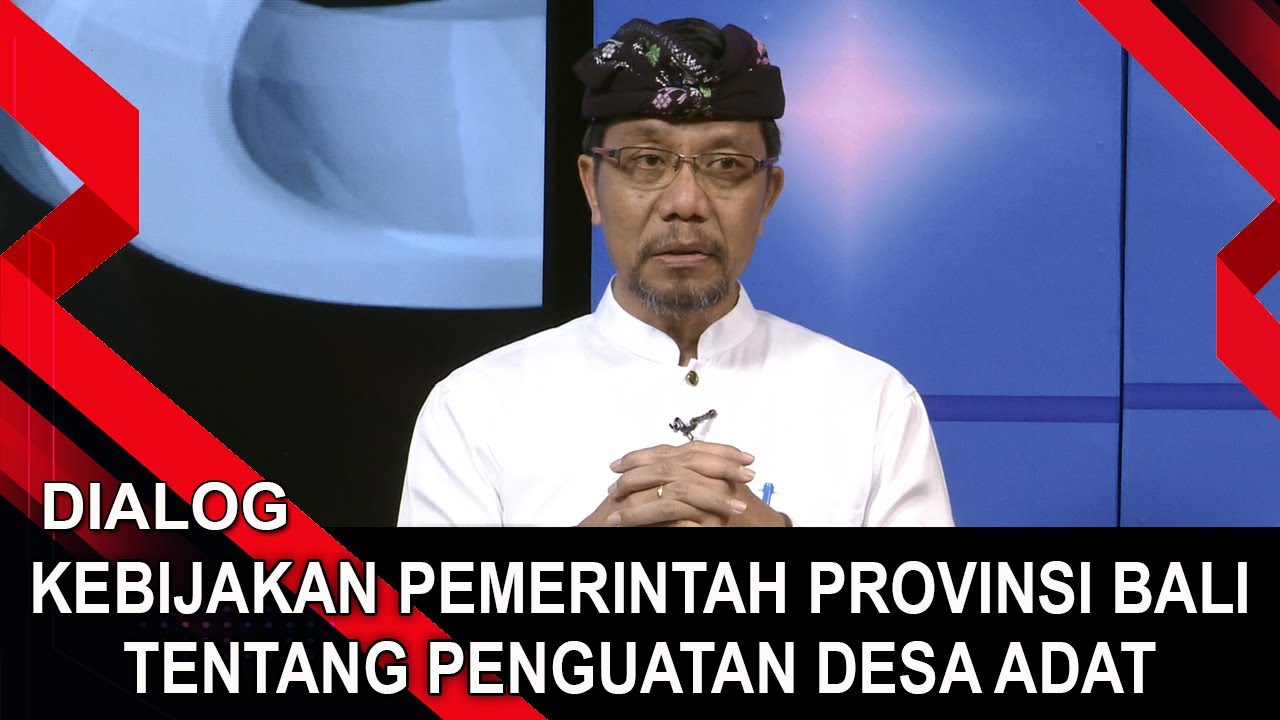 KEBIJAKAN PEMERINTAH PROVINSI BALI TENTANG PENGUATAN DESA ADAT | DIALOG