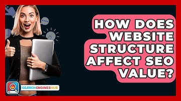 How Does Website Structure Affect SEO Value? - SearchEnginesHub.com