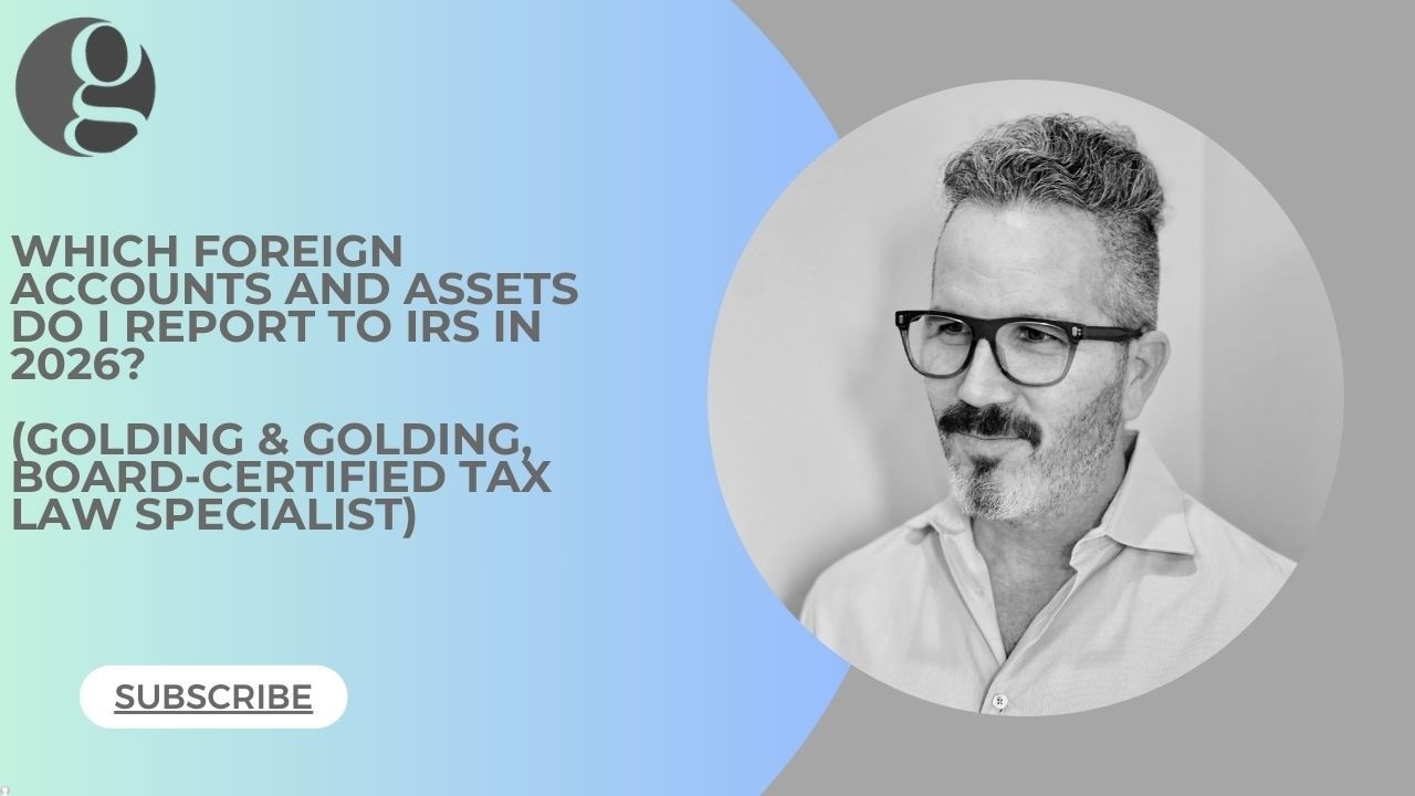 Introduction to Foreign Account & Asset Reporting - GOLDING & GOLDING, BOARD-CERTIFIED SPECIALIST.