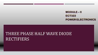 THREE PHASE HALF WAVE DIODE RECTIFIERS | ECT322 POWER ELECTRONICS | KTU
