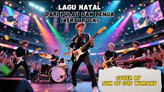 LAGU NATAL : DARI PULAU DAN BENUA ( VERSI ROCK ) Cover By Son Of God Worship @son_of_god_worship 