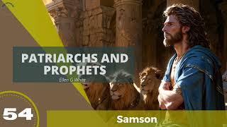Patriarchs and Prophets EGW Audio | Chapter 54 | Samson
