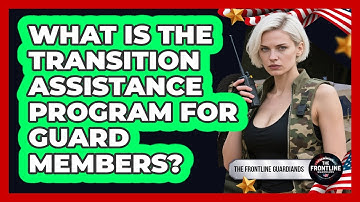 What Is The Transition Assistance Program For Guard Members? - The Frontline Guardians