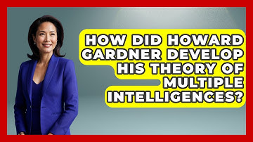 How Did Howard Gardner Develop His Theory of Multiple Intelligences? - Childhood Education Zone