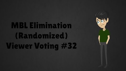 MBL Elimination (Randomized) Viewer Voting Episode 32
