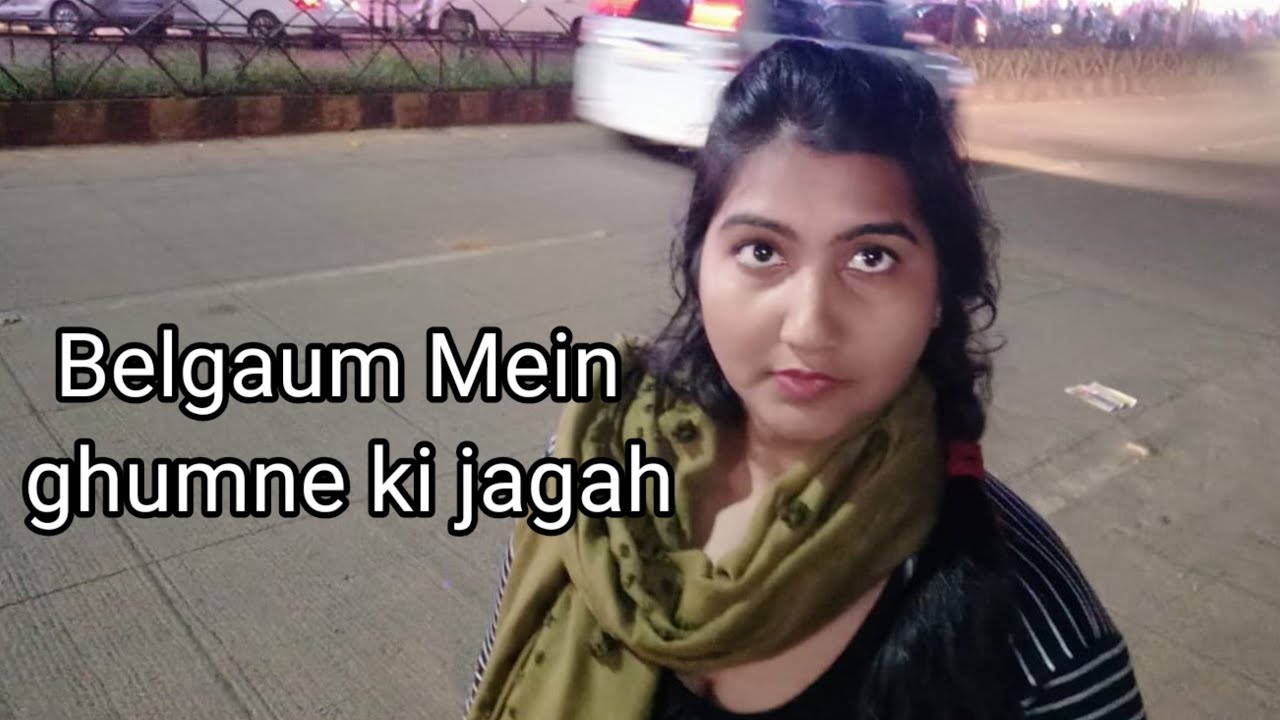 Belgaum Mein ghumne ki jagah Khau katta par khoob khana khayaye YouTube