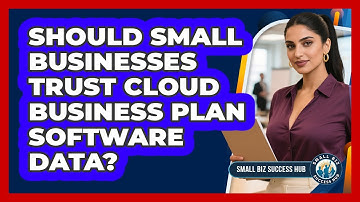 Should Small Businesses Trust Cloud Business Plan Software Data? - Small Biz Success Hub