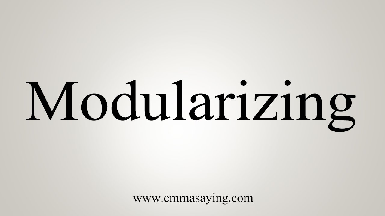How To Say Modularizing - YouTube
