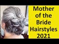 30 Beautiful Mother of the Bride Hairstyles 2021