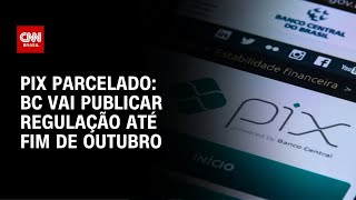 Bc Vai Publicar Regulação Do Pix Parcelado Até O Fim De Outubro Agora Cnn