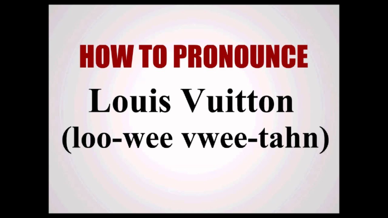 How To Pronounce Louis Vuitton - YouTube