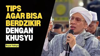 Tips Agar Bisa Dzikir dengan Khusyuk - Buya Yahya
