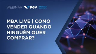 Webinar | MBA LIVE | Como vender quando ninguém quer comprar?