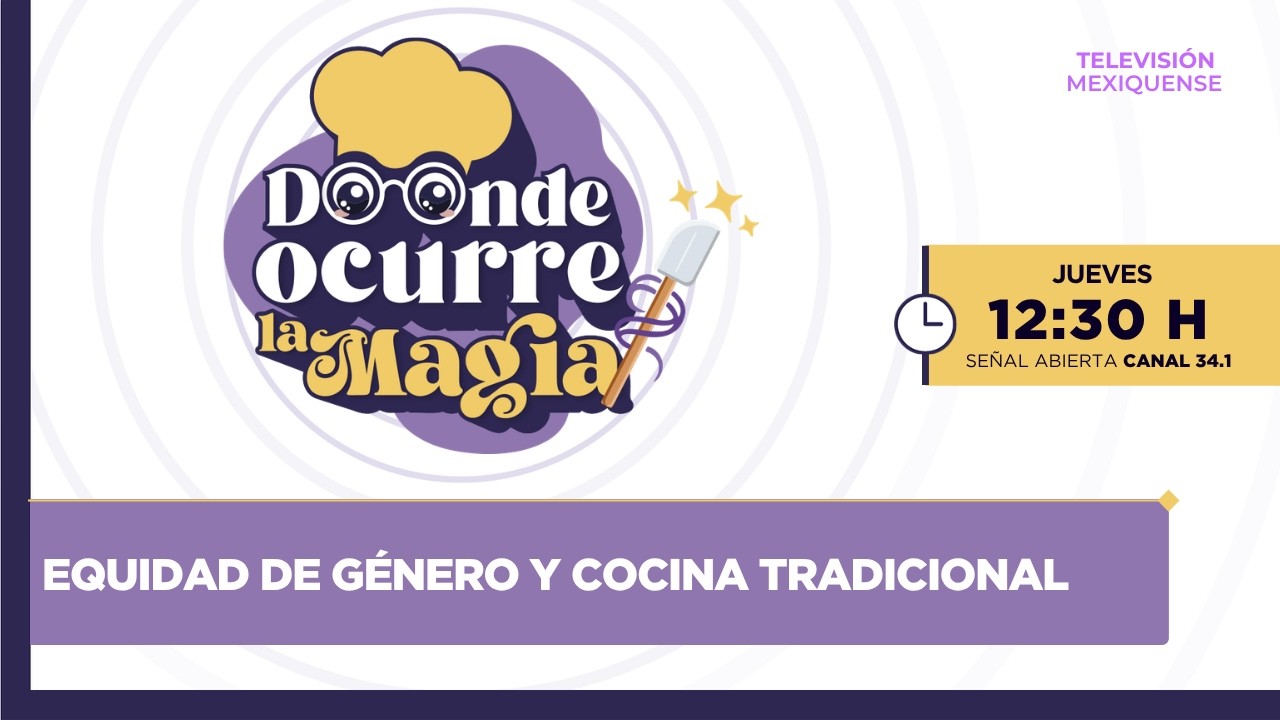 Equidad de género y cocina tradicional | Donde ocurre la magia | 23-04-2026