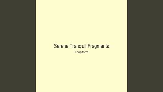 Serene Tranquil Fragments
