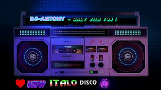 DJ-ANTONY (Semenov.A) - Only with you ! (New Italo Disco)