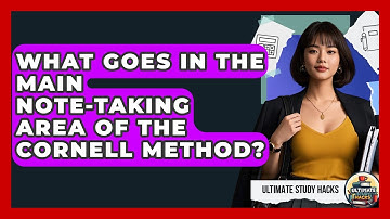 What Goes In The Main Note-taking Area Of The Cornell Method? - Ultimate Study Hacks