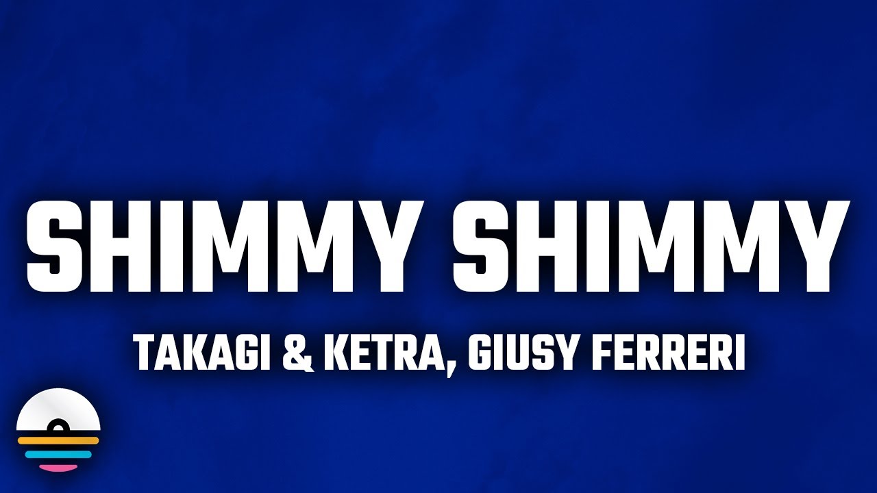 takagi & ketra, giusy ferreri - shimmy shimmy (Testo/Lyrics) "Tutta la notte"