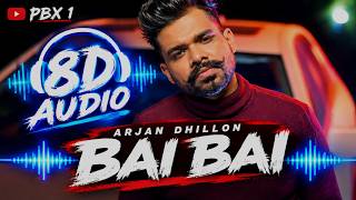 Arjan Dhillon – Bai Bai | 8D Audio 🎧 | Use Headphones | PBX 1