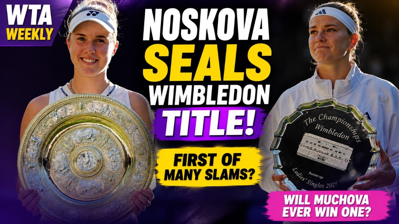 WTA Weekly: Noskova seals Wimbledon title - first of many Slams? Will Muchova ever win one?