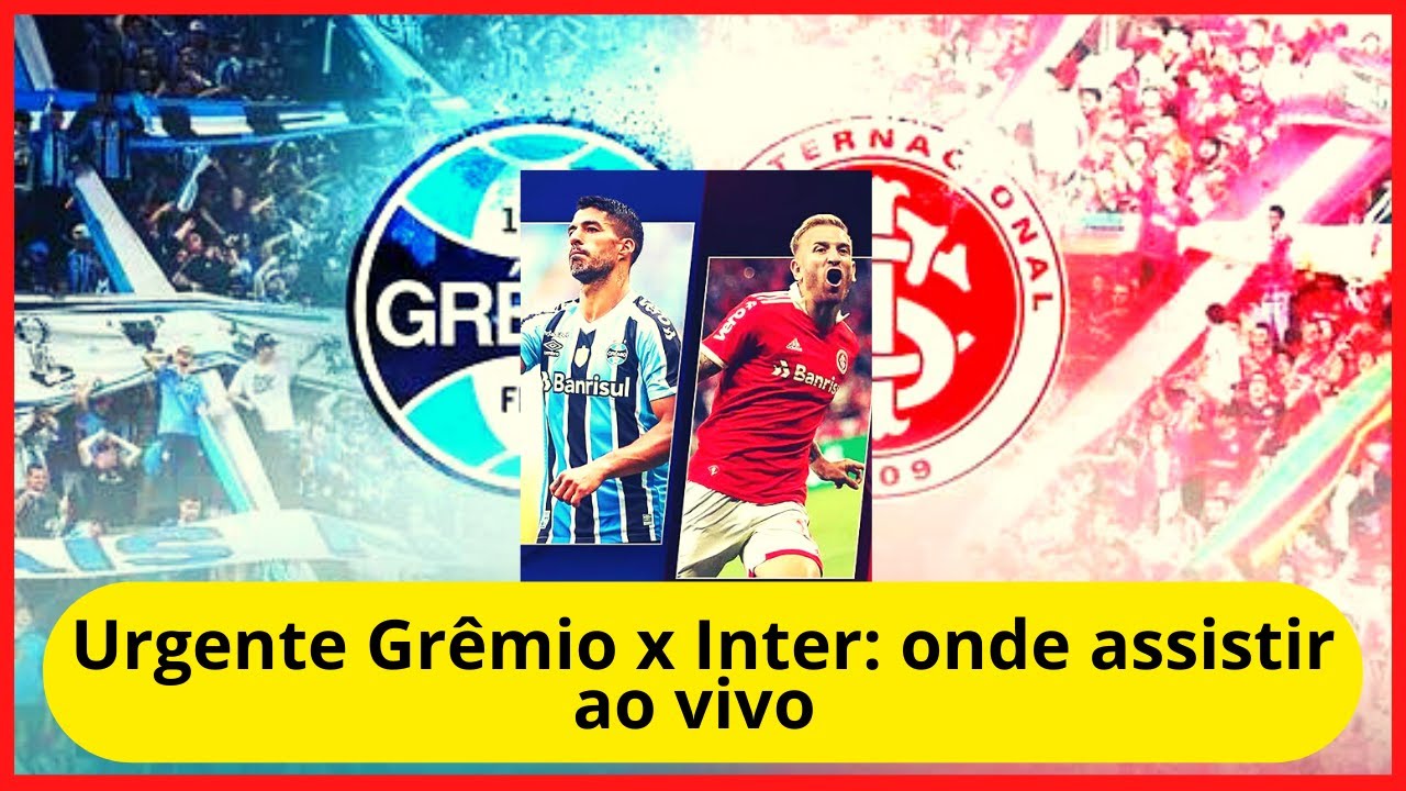 Urgente Grêmio x Inter onde assistir ao vivo Noticia do Inter YouTube
