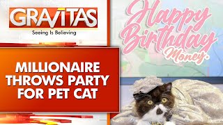 Gravitas: Millionaire's lavish birthday bash for a cat