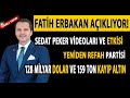 FATİH ERBAKAN AÇIKLIYOR! SEDAT PEKER VİDEOLARI | 128 MİLYAR DOLAR VE KAYIP 159 TON ALTIN NEREDE?