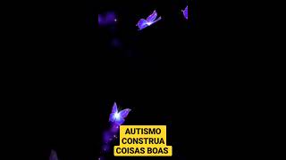 AUTISMO CONSTRUA COISAS BOAS autismo autism autismoinfantil viral