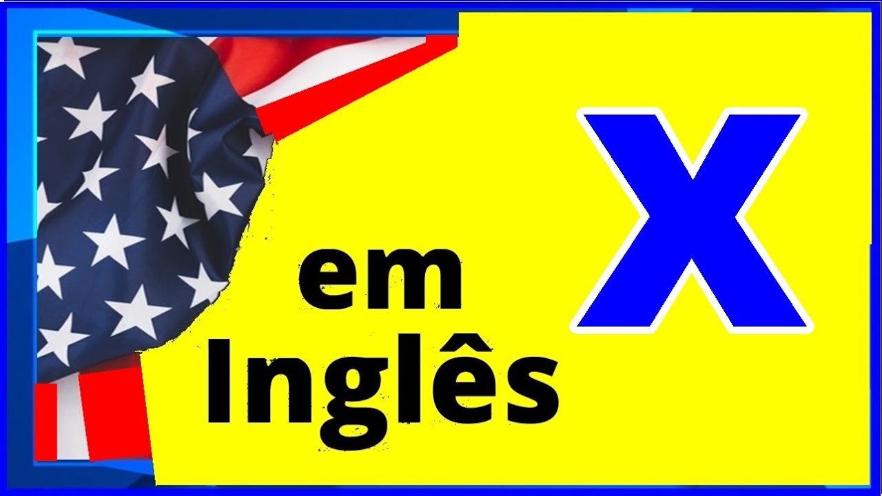 X em inglês - Como Dize a Letra X em inglês - YouTube