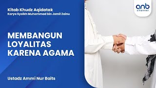 Membangun Loyalitas Karena Agama | Ustadz Ammi Nur Baits