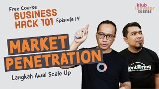 Langkah Awal Scale Up Bisnis - Market Penetration | Business Hack Course Eps 14