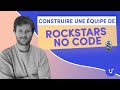 Les cls pour monter une quipe de rockstars des outils no code 