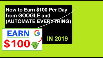 How to Earn $100 Per Day from GOOGLE and (AUTOMATE EVERYTHING)
