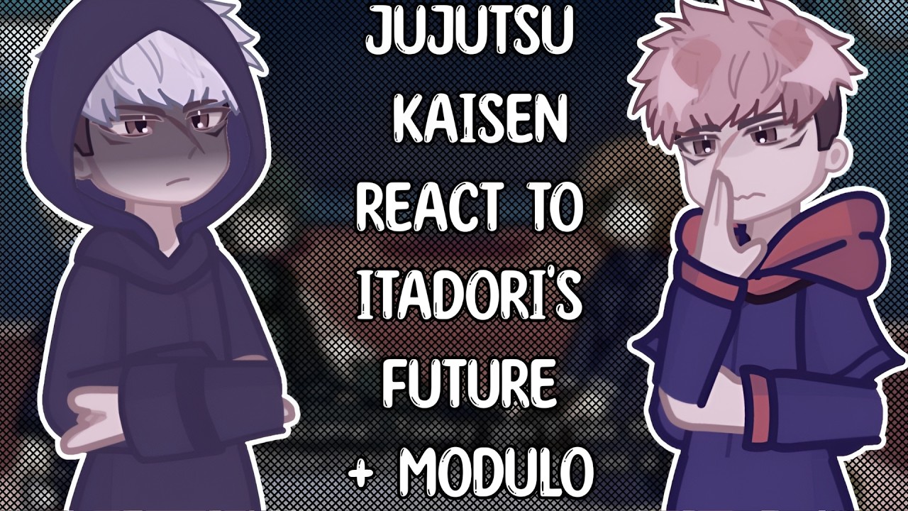 Jujutsu Kaisen React To Itadori's Future + Modulo