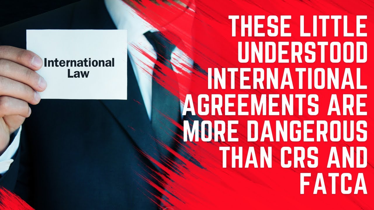 These Little Understood International Agreements Are More Dangerous Than CRS and FATCA