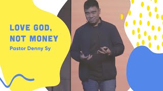 Love God, Not Money - Pastor Dennis Sy