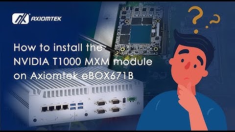 How to install the NVIDIA T1000 MXM module on Axiomtek eBOX671B