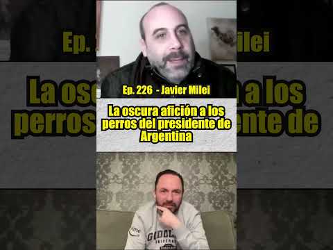 Las oscuras aficiones de Javier Milei Presidente de Argentina | Gon Curiel