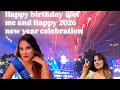 Happy birthday 🎂#birthday and a. Happy new year of 2026 #newyear2026 celebration 