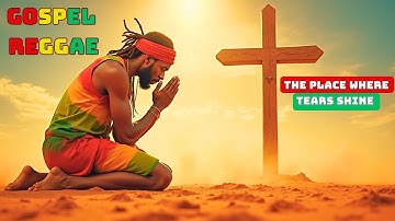 The Place Where Tears Shine – 2025 Gospel Reggae: A Healing Anthem of Faith and Divine Comfort