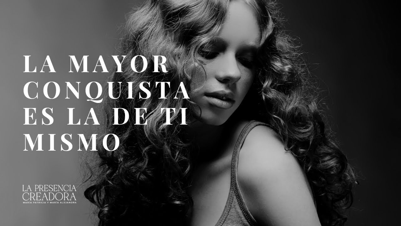 La mayor conquista es la de ti mismo