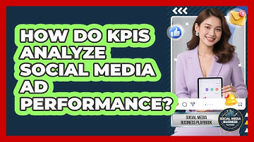 How Do KPIs Analyze Social Media Ad Performance? - Social Media Business Playbook