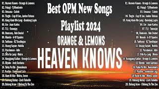 Heaven Knows | Orange & Lemons || Best OPM New Songs Playlist 2024  OPM Trending